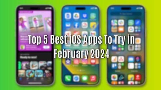 Top 5 Best iOS Apps to Try in February 2024